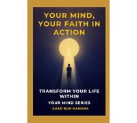 Your Mind, Your Faith in Action: Transform Your Life Within (Your Mind Series)