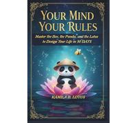 YOUR MIND YOUR RULES: Master the Bee, the Panda and the Lotus to Rule Your Thoughts and Design Your Life