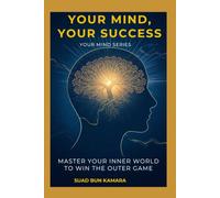 Your Mind, Your Success: Master Your Inner World to Win the Outer Game (Your Mind Series)