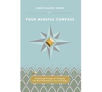 Your Mindful Compass: Breakthrough Strategies For Navigating Life/Work Relationships In Any Social Jungle