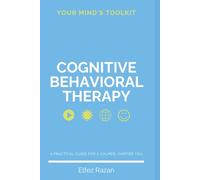 Your Mind's Toolkit: Cognitive Behavioral Therapy (CBT) book to Rewire Your Brain, Overcome Depression, Anxiety and Reclaim Your Life