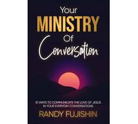 Your Ministry of Conversation: 10 Ways to Communicate the Love of Jesus in Your Everyday Conversations