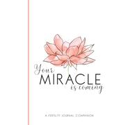 Your Miracle is Coming: A Fertility Journal Companion: A Journal Companion for Your Fertility & Infertility Journey