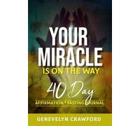YOUR MIRACLE IS ON THE WAY: 40 DAY AFFIRMATION AND FASTING JOURNAL