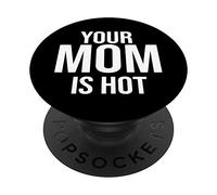 Your Mom is hot tshirt For When Your Friends Mom Is Hot PopSockets Agarre y Soporte para Teléfonos y Tabletas