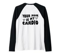Your Mom Is My Cardio (en la espalda) Día de la Madre para mujeres y hombres Camiseta Manga Raglan