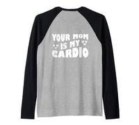 Your Mom Is My Cardio (en la espalda) Día de la Madre para mujeres y hombres Camiseta Manga Raglan