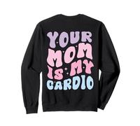Your Mom Is My Cardio (en la espalda) Día de la Madre para mujeres y hombres Sudadera