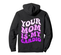 Your Mom Is My Cardio (en la Espalda) Día de la Madre para Mujeres y Hombres Sudadera con Capucha