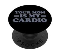 Your Mom Is My Cardio PopSockets PopGrip Adhesivo