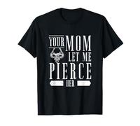 Your Mom Let Me Perforar Su Cuerpo Piercing Entusiasta Piercers Camiseta