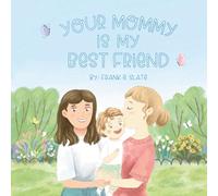 Your Mommy is My Best Friend: A Heartwarming First Friendship Book for Baby Showers and Bedtime