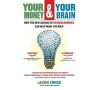 Your Money and Your Brain: How the New Science of Neuroeconomics Can Help Make You Rich (A Personal Finance Guide)