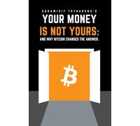 Your Money Is Not Yours: And Why Bitcoin Changes the Answer