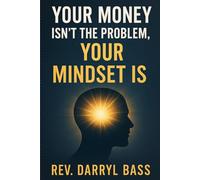 Your Money isn't the Problem, Your Mindset is