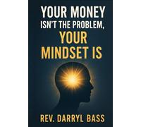 Your Money isn't the Problem, Your Mindset is