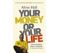 Your Money or Your Life: A Practical Guide to Getting - and Staying - on Top of Your Finances