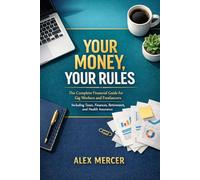 Your Money, Your Rules: The Complete Financial Guide for Gig Workers and Freelancers Including Taxes, Finances, Retirement, and Health Insurance