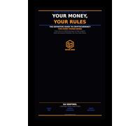 YOUR MONEY, YOUR RULES: The Definitive Guide to Cryptocurrency for Every Human Being Who Has Ever Wondered What a Bitcoin Even Is (Sentinel's Inconvenient Truth Bombs.)