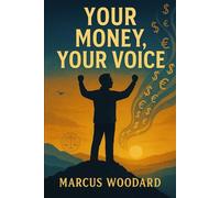 YOUR MONEY YOUR VOICE. The Road to Financial Freedom