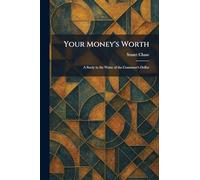 Your Money's Worth: A Study in the Waste of the Consumer's Dollar