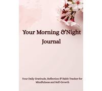 Your Morning and Night Journal: Your Daily Gratitude, Reflection & Habit Tracker for Mindfulness and Self-Growth