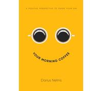 Your Morning Coffee: A Positive Perspective To Shape Your Day