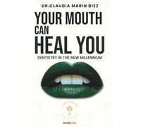 YOUR MOUTH CAN HEAL YOU: Dentistry for the New Millennium