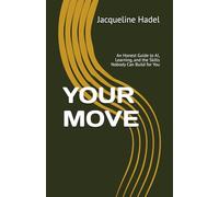 YOUR MOVE: An Honest Guide to AI, Learning, and the Skills Nobody Can Build for You (AI in Education)