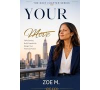 Your Move: Take Control, Build Freedom & Design Your Financial Future: 3 (The Next Chapter Series)