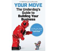 Your Move: The Underdog's Guide to Building Your Business