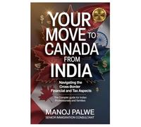 YOUR MOVE TO CANADA FROM INDIA updated on 07-Apr-26: Navigating the Cross-Border Financial and Tax Aspects. The Complete Guide for Indian ... & RECOVERY - The Second Chance Series)