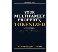 Your Multifamily Property, Tokenized: The Complete Playbook for Raising, Operating, and Exiting America's Largest Tokenizable Asset Class (The Tokenized Series)