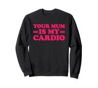 Your Mum Is My Cardio Sudadera
