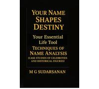Your Name Shapes Destiny: Your Essential Life Tool - Techniques of Name Analysis