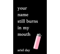 your name still burns in my mouth - contemporary poetry for women about life, love, heartbreak & healing: short poems about self-love, loss, breakups, ... confessional instapoetry book collection