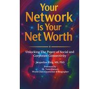 Your Network Is Your Net Worth: Unlocking The Power of Social and Corporate Connectivity