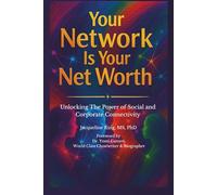 Your Network Is Your Net Worth: Unlocking The Power of Social and Corporate Connectivity