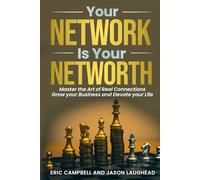 Your Network is your Networth: Master the Art of Real Connections Grow your Business and Elevate your Life