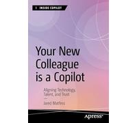 Your New Colleague is a Copilot: Aligning Technology, Talent, and Trust (Inside Copilot)