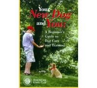 Your New Dog and You: A Beginner's Guide to Dog Care and Training (American Kennel Club)