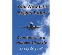 Your New Life Begins Today: Countdown to a Happier Lifestyle