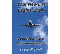 Your New Life Begins Today: Countdown to a Happier Lifestyle