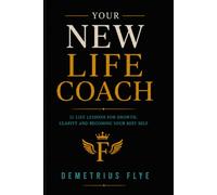 Your New Life Coach: 31 Life Lessons for Growth, Clarity, and Becoming the Best Version of Yourself