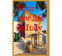 Your new life in Italy: The Complete Expat Guide to Visas, Taxes, Healthcare, and Daily Life - For Americans and Canadians (New Chapter Abroad)