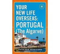Your New Life Overseas: Portugal (the Algarve) (ebook)