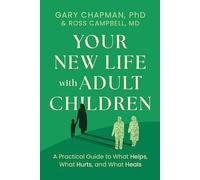 Your New Life With Adult Children: A Practical Guide for What Helps, What Hurts, and What Heals