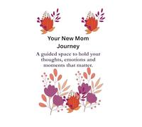 Your New Mom Journey: A guided space to hold your thoughts, emotions, and moments that matter.