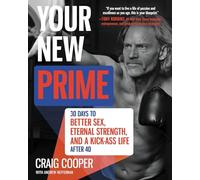 Your New Prime: 30 Days to Better Sex, Eternal Strength, and a Kick-Ass Life After 40