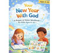 Your New Year With God: A Prayer, Gratitude & Vision Workbook for Kids Ages 6-10